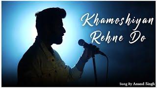 Khamoshiyan Rehne Do | Anand Singh | Veer Chauhan | official Video | Valentine's Day Song
