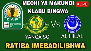 #LIVE KIMENUKA; CAF WATANGAZA KUBADILI RATIBA MECHI YA YANGA VS AL HILAL, SABABU HIZI HAPA....