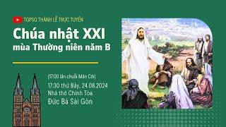 CHÚA NHẬT XXI MÙA THƯỜNG NIÊN NĂM B | 17:30 THỨ BẢY 24-8-2024 | NHÀ THỜ ĐỨC BÀ