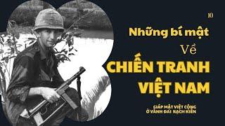 10 | NHỮNG BÍ MẬT VỀ CHIẾN TRANH VIỆT NAM | ĐỤNG ĐỘ VỚI VIỆT CỘNG Ở VÀNH ĐAI DIỆT MỸ RẠCH KIẾN