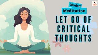 Let Go of Critical Thoughts 10 Minute Guided Meditation | Daily Meditation