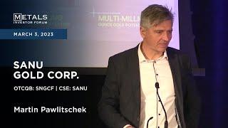 Martin Pawlitschek of Sanu Gold Corp. presents at the Metals Investor Forum, March 3-4, 2023