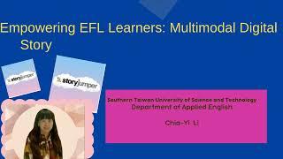 Chia Yi Li - Empowering EFL Learners: Multimodal Digital Storytelling for Speaking Competence