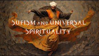 SUFISM and UNIVERSAL  SPIRITUALITY ️ ️