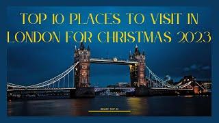 Top 10 places to visit in London for Christmas 2023