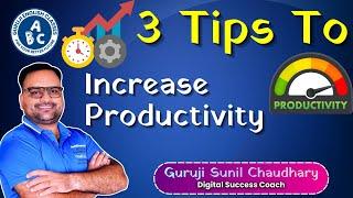 3 Tips to Boost Your Daily Productivity | Guruji Sunil Chaudhary | Digital Success Coach