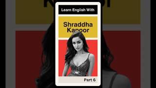 Learn English With Shraddha Kapoor Part 6