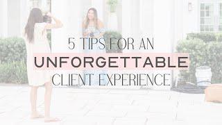 5 Tips for Unforgettable Client Experience!