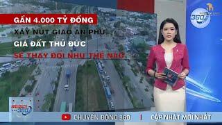 Xây dựng nút giao An Phú -  Giá đất Thủ Đức sẽ thay đổi như thế nào