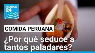 Comida peruana: ¿cómo se explican su éxito y prestigio en todo el mundo?