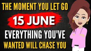 Abraham Hicks 2025  The Moment You Let Go... 15 June Everything You've Wanted Will Chase You! 