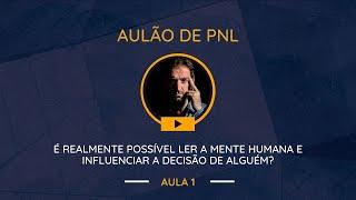 Aulão de PNL #001 | É realmente possível ler a mente humana e influenciar a decisão de alguém?