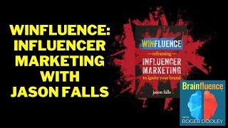 WINFLUENCE and Influencer Marketing with Jason Falls | Brainfluence