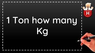 1 Ton how many Kg