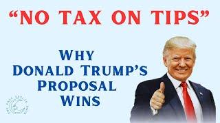 “NO TAX ON TIPS”—  Why Donald Trump’s Proposal Wins