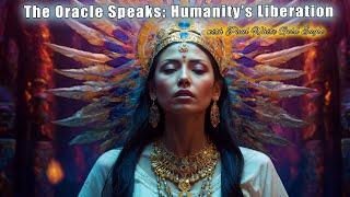  The Oracle Speaks:  No Time to Lose  Decree for Humanity’s Liberation  Rise Into the Light! 