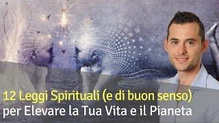 12 Leggi Spirituali (e di Buon Senso) per Elevare la Tua Vita e il Pianeta