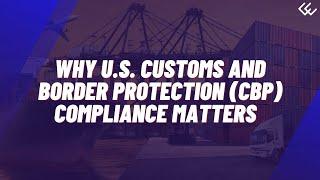 Why U.S. Customs and Border Protection Compliance Matters