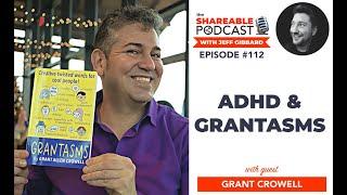 #112: Grant Crowell: ADHD & Grantasms | Episode 112 | Shareable Podcast