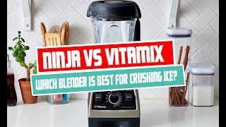 Ninja vs Vitamix: Which Blender is Best for Crushing Ice?