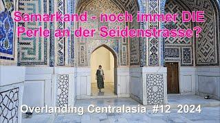 Samarkand - noch immer DIE Perle an der Seidenstrasse? / Overlanding Centralasia #12  2024