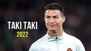 Cristiano Ronaldo 2022  Taki Taki | Skills & Goals | HD