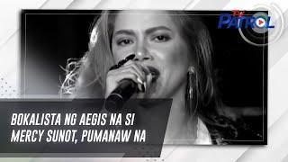 Bokalista ng Aegis na si Mercy Sunot, pumanaw na | TV Patrol