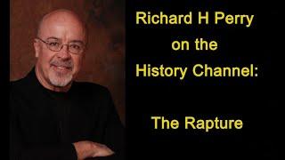 Richard H Perry on the History Channel: Rapture