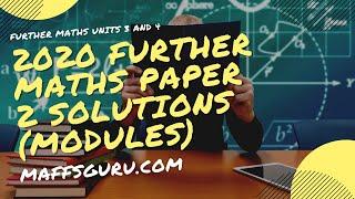 2020 VCE Further Maths Units 3 and 4 Paper 2 Module Solutions | MaffsGuru.com