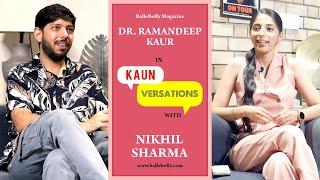 Dr Ramndeep Kaur Interview with Nikhil Sharma | Kaun Versation | BalleBolly Magazine