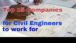 Top 15 Companies for Civil Engineers to work for