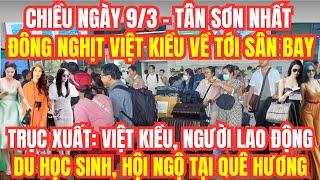 Trưa 9/3 sân bay Tân Sơn Nhất đông nghịt Việt kiều, người lao động du học sinh hội ngộ tại quê hương