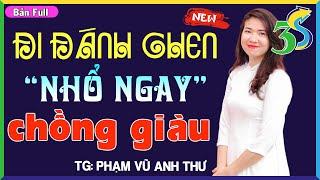 NHÀ NHÀ ĐỀU THÍCH NGHE TRUYỆN NÀY: ĐI ĐÁNH GHEN NHỔ NGAY CHỒNG GIÀU- #KimThanh3s kể truyện mới