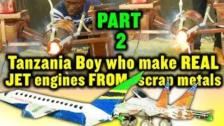 PART 2: TANZANIA BOY WHO MAKE REAL JET ENGINES FROM SCRAP METALS