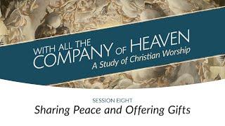 Sharing Peace and Offering Gifts | Session Eight | With All the Company of Heaven