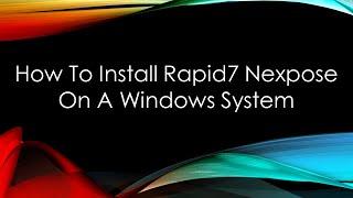 How To Install Rapid7 Nexpose On A Windows System