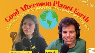 Good Afternoon Planet Earth With Amy Jans and Dominic Leonelli! Episode 32!