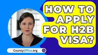 How To Apply For H2B Visa? - CountyOffice.org