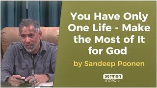 You Have Only One Life - Make the Most of It for God by Santosh Poonen