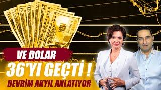 VE DOLAR 36'YI GEÇTİ ! DEVRİM AKYIL ANLATIYOR