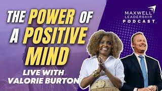 The Power of a Positive Mind: Live with Valorie Burton (Maxwell Leadership Podcast)