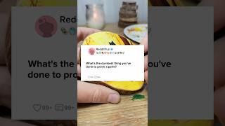 What's the dumbest thing you've done to prove a point?#reddit #story #storytime