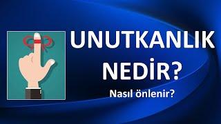 UNUTKANLIK NASIL ÖNLENİR?