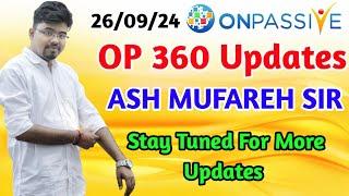 #ONPASSIVE 360 Updates Today || Ash Mufareh Sir || Stay tuned for more Updates|| 26/09/24