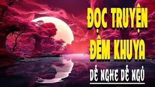 Nghe Truyện Đêm Khuya Thoải Mái Đầu Óc Dễ Vào Giấc Ngủ - Đọc Truyện Đêm Khuya