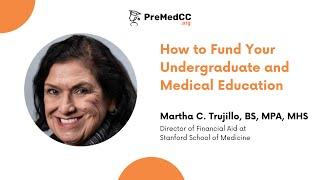 How to Fund Your Undergraduate and Medical Education - Martha C. Trujillo - PreMedCC