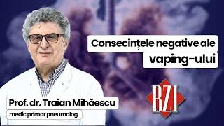 Traian Mihăescu, explică în emisiunea de sănătate BZI LIVE, efectele nocive ale vaping-ului