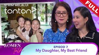 [FULL] Women Talk (Season 6) | Episode 7 - My Daughter, My Best Friend | Tonton