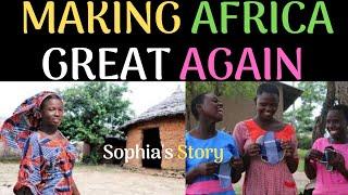 MAKING AFRICA GREAT AGAIN: SEASON 1 THE SOPHIA'S STORY  | setrosvlog