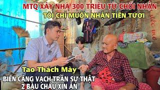 Gây Cấn Vạch Trần Về 2 Bà Cháu Ăn Xin khi MTQ Xây nhà 300 triệu chỉ Muốn Lấy Tiền Tươi